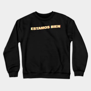 Estamos Bien Crewneck Sweatshirt